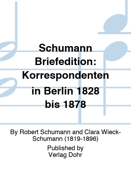 Schumann Briefedition: Korrespondenten in Berlin 1828 bis 1878