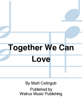 Together We Can Love