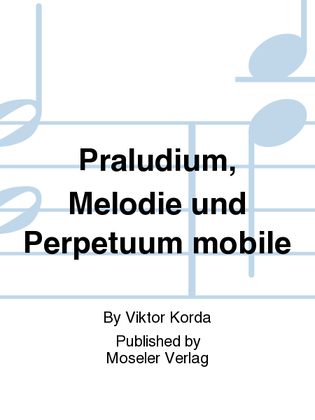 Praludium, Melodie und Perpetuum mobile
