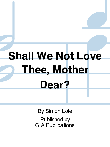 Shall We Not Love Thee, Mother Dear?