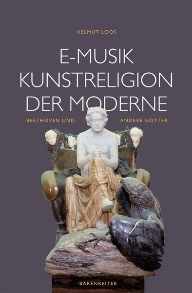 E-Musik - Kunstreligion der Moderne -Beethoven und andere Gotter-