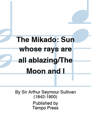 MIKADO, THE: Sun whose rays are all ablazing/The Moon and I