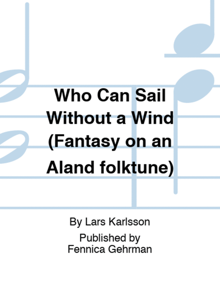 Who Can Sail Without a Wind (Fantasy on an Aland folktune)