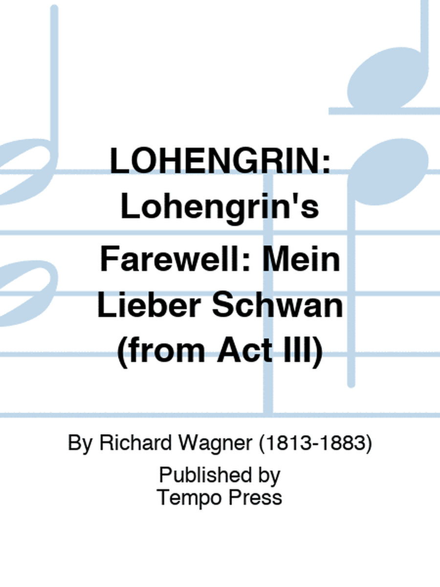 LOHENGRIN: Lohengrin's Farewell: Mein Lieber Schwan (from Act III)