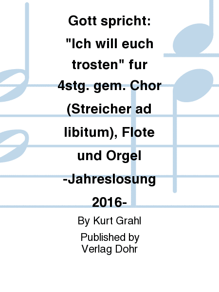 Gott spricht: "Ich will euch trösten" für 4stg. gem. Chor (Streicher ad libitum), Flöte und Orgel -Jahreslosung 2016-