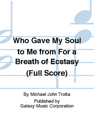 Who Gave My Soul to Me from For a Breath of Ecstasy (Full Score)