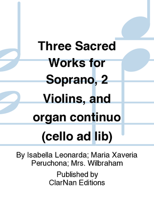 Three Sacred Works for Soprano, 2 Violins, and organ continuo (cello ad lib)