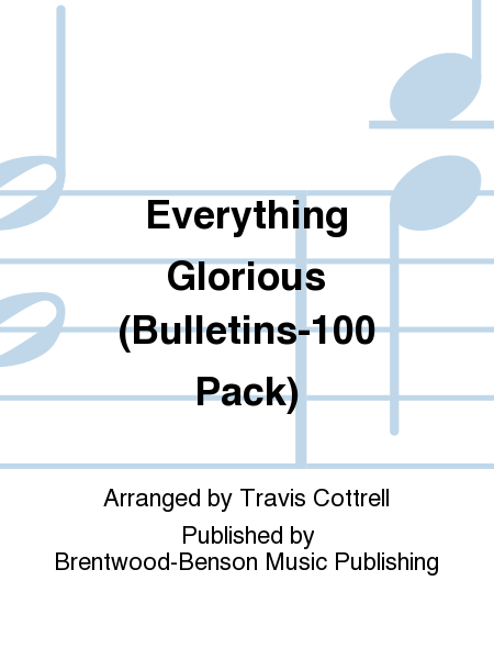 Everything Glorious (Bulletins-100 Pack)