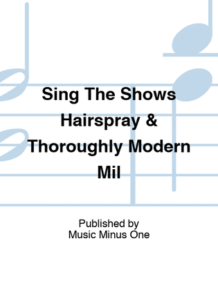 Sing The Shows Hairspray & Thoroughly Modern Mil