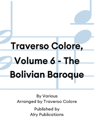 Traverso Colore, Volume 6 - The Bolivian Baroque