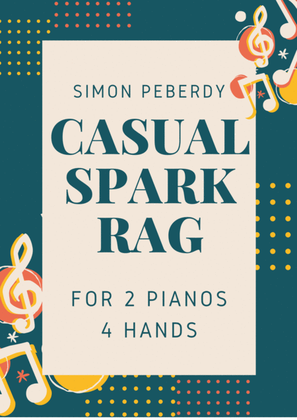 Book cover for Casual Spark Rag, for 2 Pianos, 4 hands by Simon Peberdy