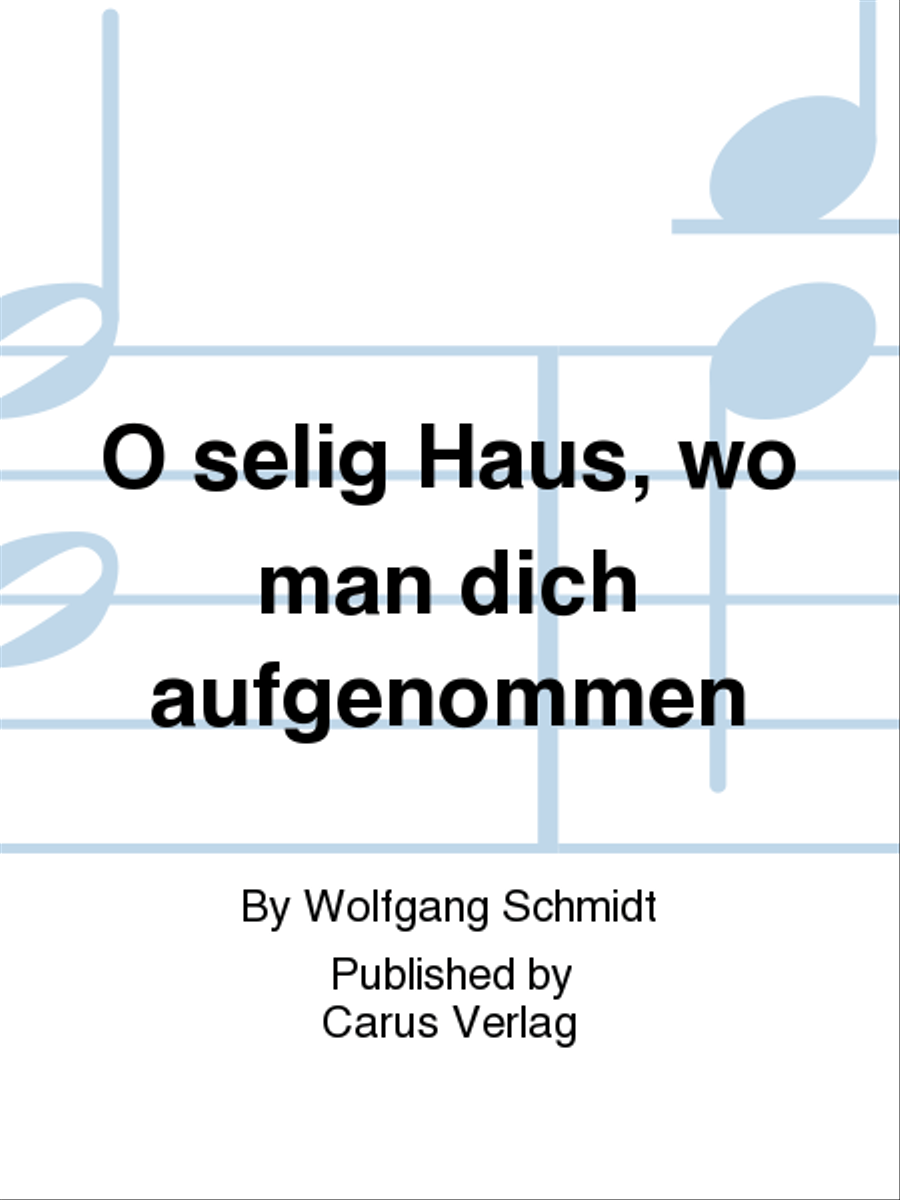 O selig Haus, wo man dich aufgenommen