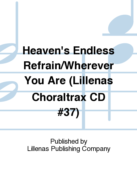 Heaven's Endless Refrain/Wherever You Are (Lillenas Choraltrax CD #37) image number null