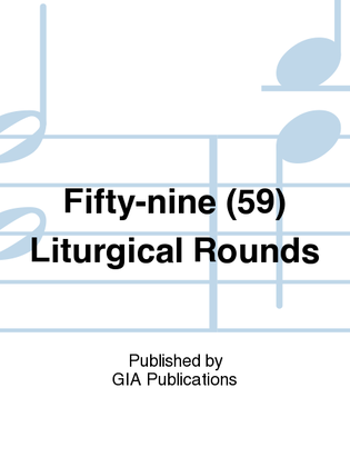 Fifty-Nine Liturgical Rounds