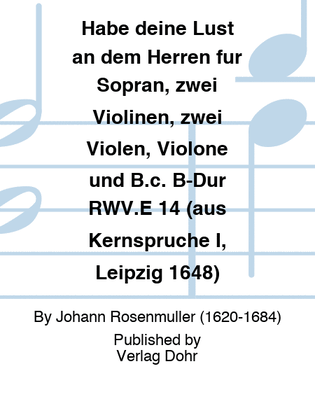 Habe deine Lust an dem Herren für Sopran, zwei Violinen, zwei Violen, Violone und B.c. B-Dur RWV.E 14 (aus Kernsprüche I, Leipzig 1648)