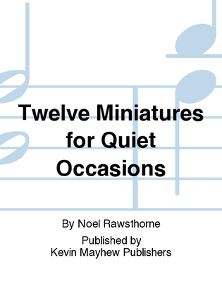 Twelve Miniatures for Quiet Occasions