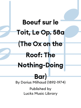 Boeuf sur le Toit, Le Op. 58a (The Ox on the Roof: The Nothing-Doing Bar)