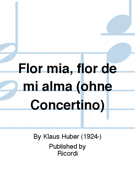Flor mia, flor de mi alma (ohne Concertino)