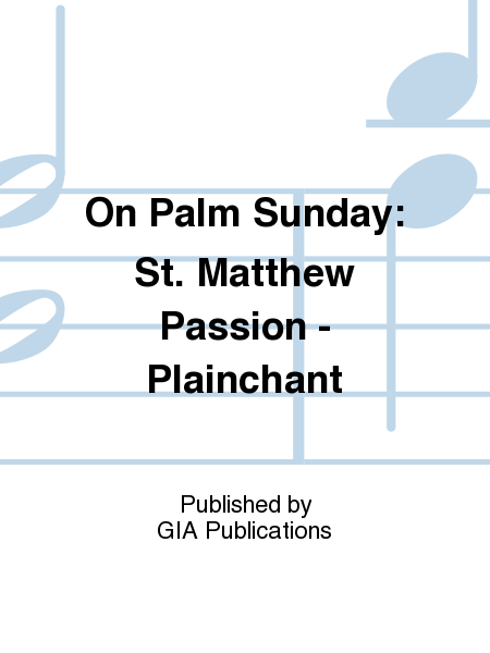 On Palm Sunday: St. Matthew Passion - Plainchant