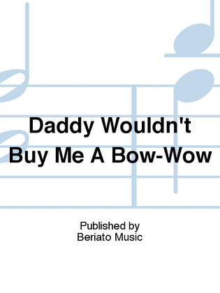 Daddy Wouldn't Buy Me A Bow-Wow