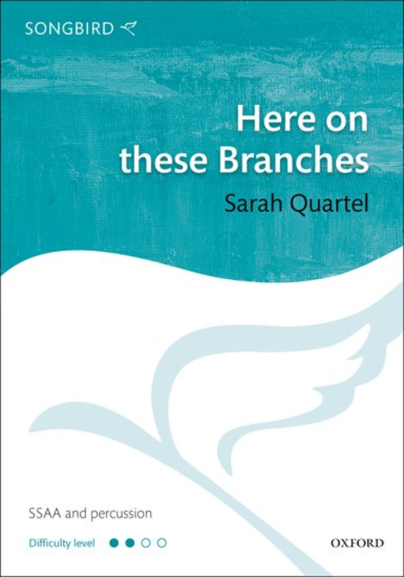 Sarah Quartel : Here on these Branches