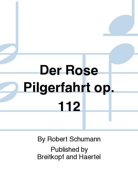 Der Rose Pilgerfahrt Op. 112