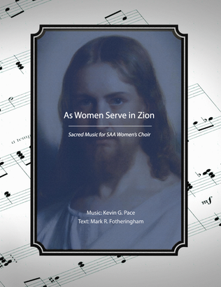 As Women Serve in Zion, a sacred song for SSA Women's Choir
