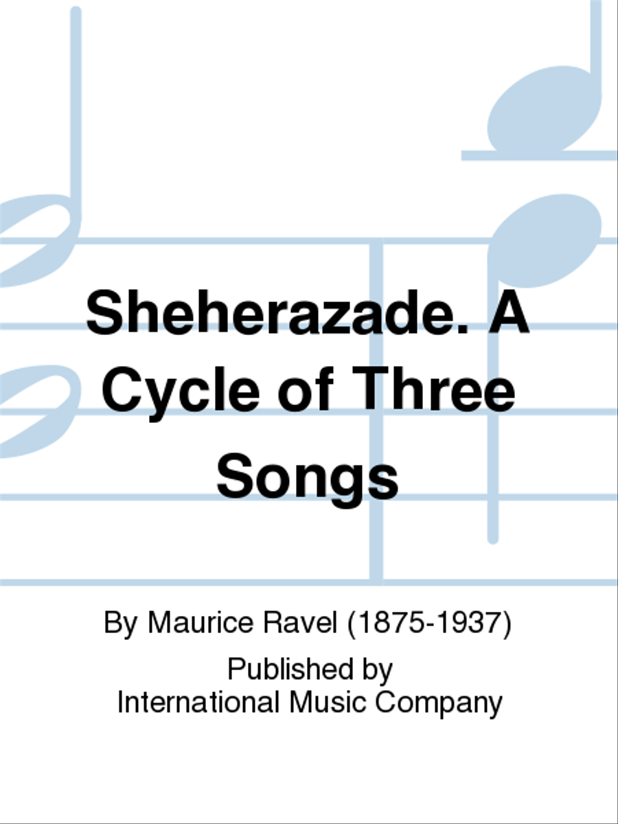 Sheherazade. A Cycle Of Three Songs (F. & E.)