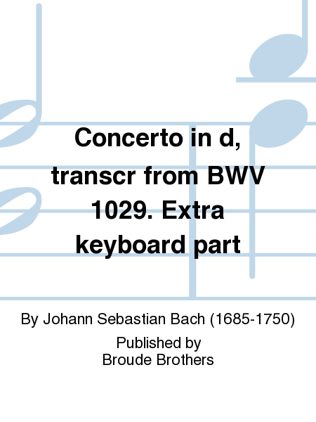 Concerto in d, transcr from BWV 1029. Extra keyboard part