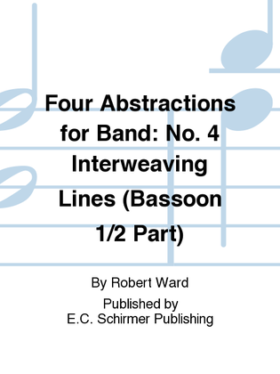 Four Abstractions for Band: 4. Interweaving Lines (Bassoon 1/2 Part)