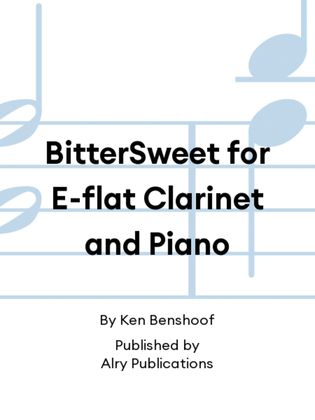 BitterSweet for E-flat Clarinet and Piano
