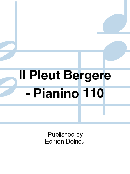 Il Pleut Bergere - Pianino 110