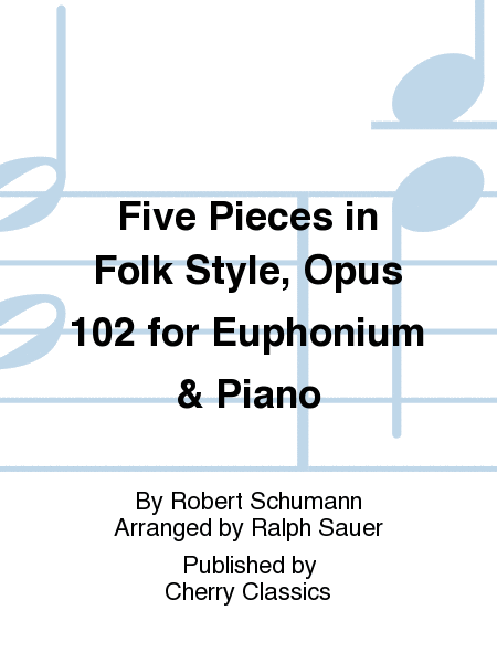 Five Pieces in Folk Style, Opus 102 for Euphonium & Piano