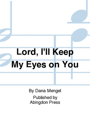 Lord, I'll Keep My Eyes On You
