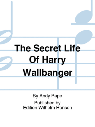 The Secret Life Of Harry Wallbanger