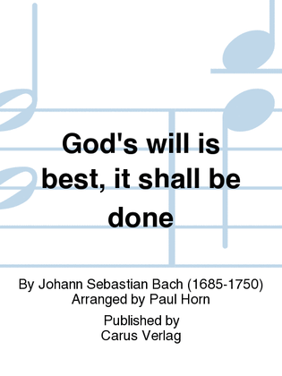 God's will is best, it shall be done (Was mein Gott will, das g'scheh allzeit)