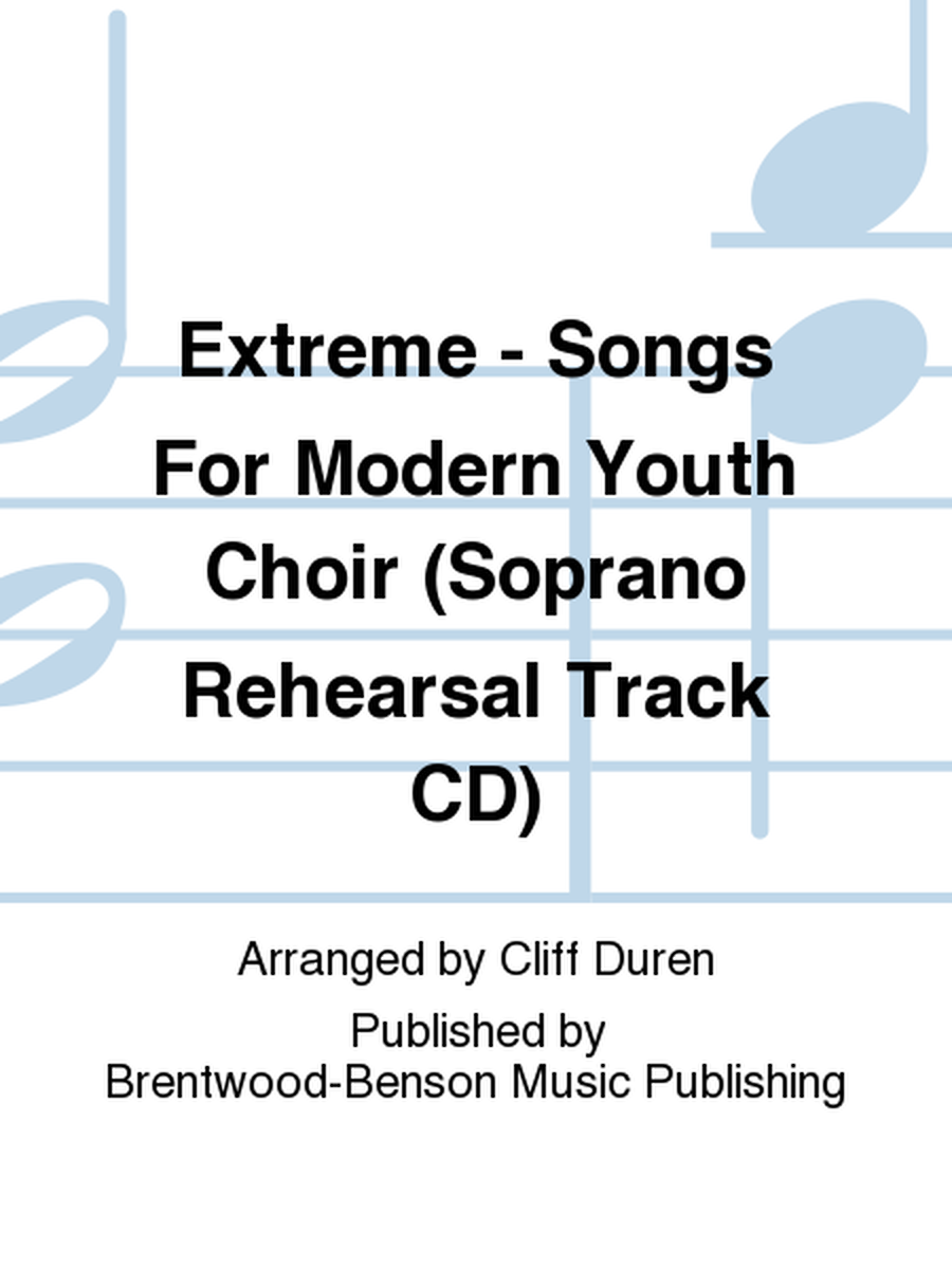Extreme - Songs For Modern Youth Choir (Soprano Rehearsal Track CD)