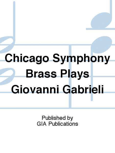 Chicago Symphony Brass Plays Giovanni Gabrieli