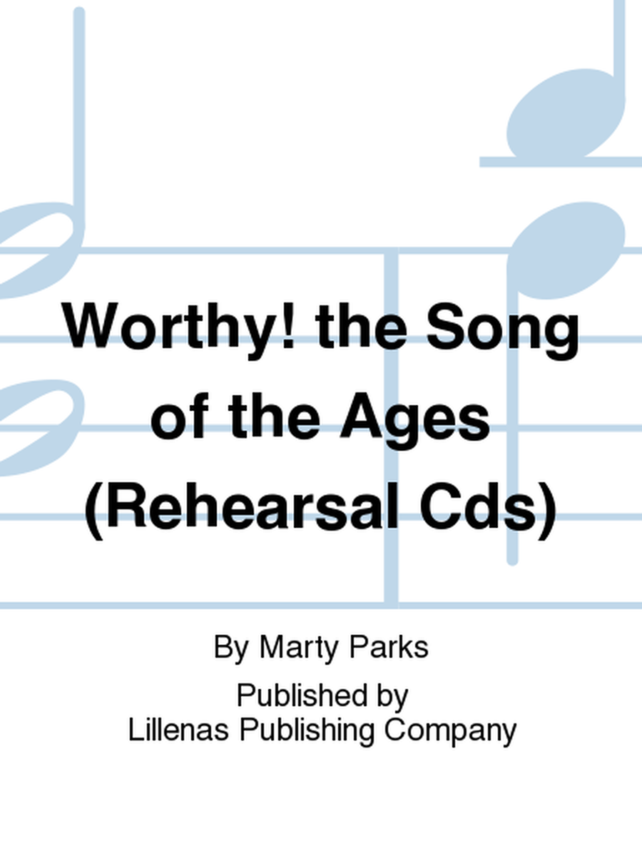 Worthy! the Song of the Ages (Rehearsal Cds)