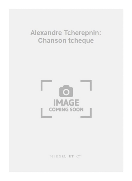 Alexandre Tcherepnin: Chanson tcheque by Alexander Tcherepnin Piano Solo - Sheet Music
