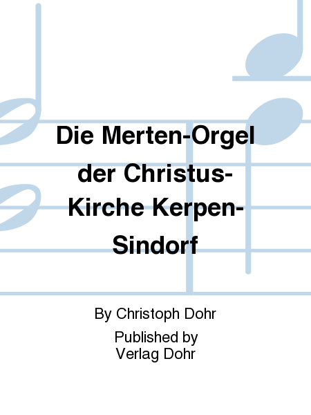 Die Merten-Orgel der Christus-Kirche Kerpen-Sindorf -Festschrift aus Anlass der vier Konzerte zur Orgeleinweihung-