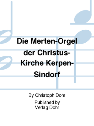 Die Merten-Orgel der Christus-Kirche Kerpen-Sindorf -Festschrift aus Anlass der vier Konzerte zur Orgeleinweihung-