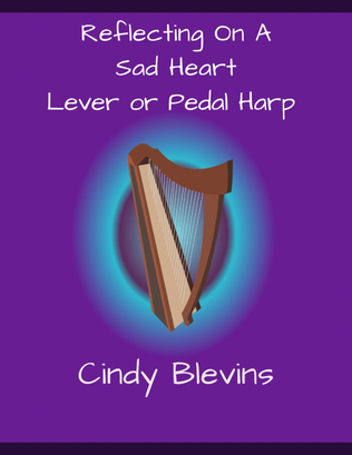 Reflecting On A Sad Heart, original solo for Lever or Pedal Harp