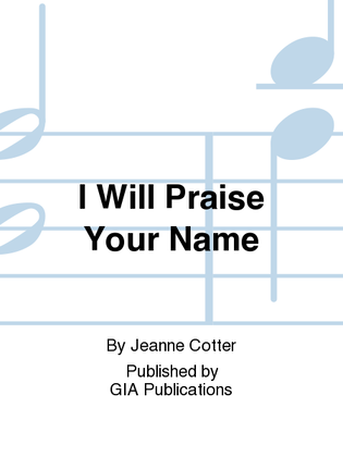 Book cover for I Will Praise Your Name