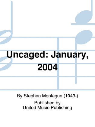 Uncaged: January, 2004