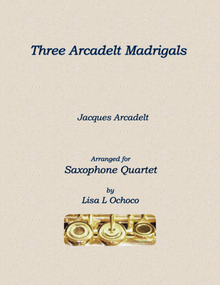 Three Arcadelt Madrigals for Saxophone Quartet
