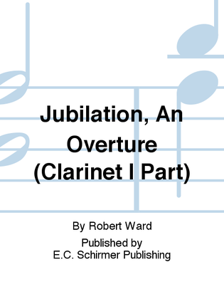 Jubilation, An Overture (Clarinet I Part)