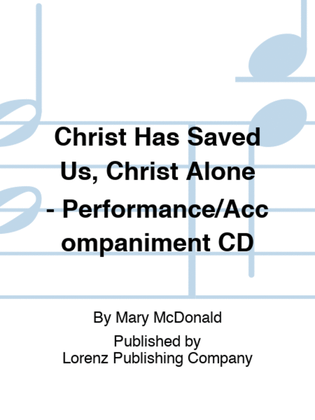 Christ Has Saved Us, Christ Alone - Performance/Accompaniment CD