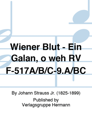 Wiener Blut - Ein Galan, o weh RV F-517A/B/C-9.A/BC