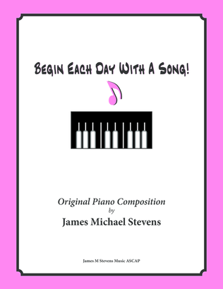 Begin Each Day With A Song! (Piano Solo with Lyrics)